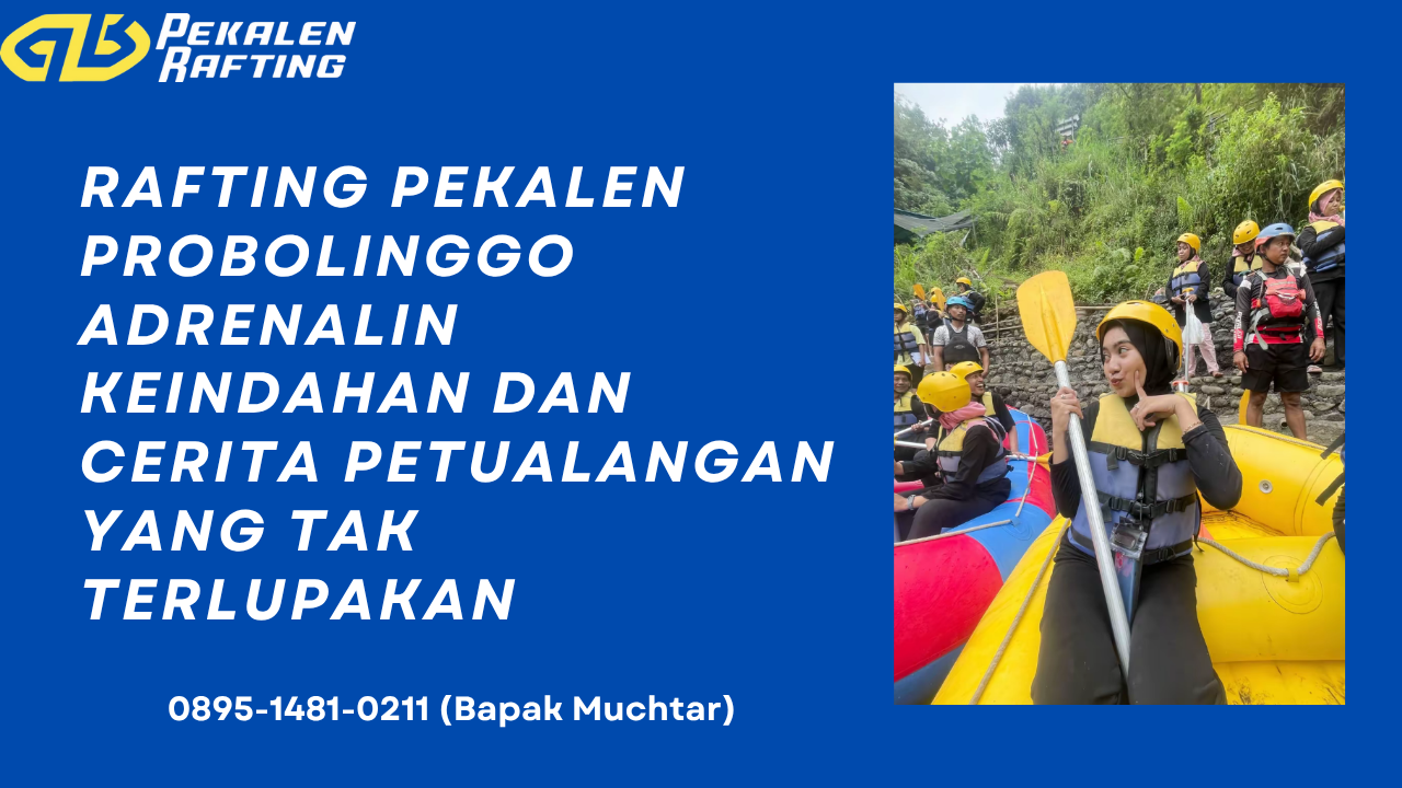 LOKASI RAFTING DI PEKALEN PROBOLINGGO | RAFTING PEKALEN | 0895-1481-0211