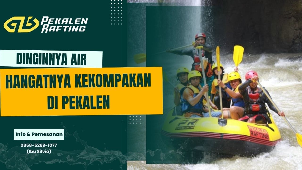 DINGINNYA AIR, HANGATNYA KEKOMPAKAN DI PEKALEN! | RAFTING PEKALEN | 0858-5269-1077