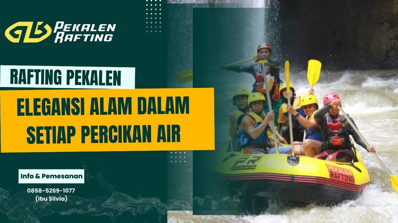 RAFTING PEKALEN, ELEGANSI ALAM DALAM SETIAP PERCIKAN AIR | RAFTING PEKALEN | 0858-5269-1077
