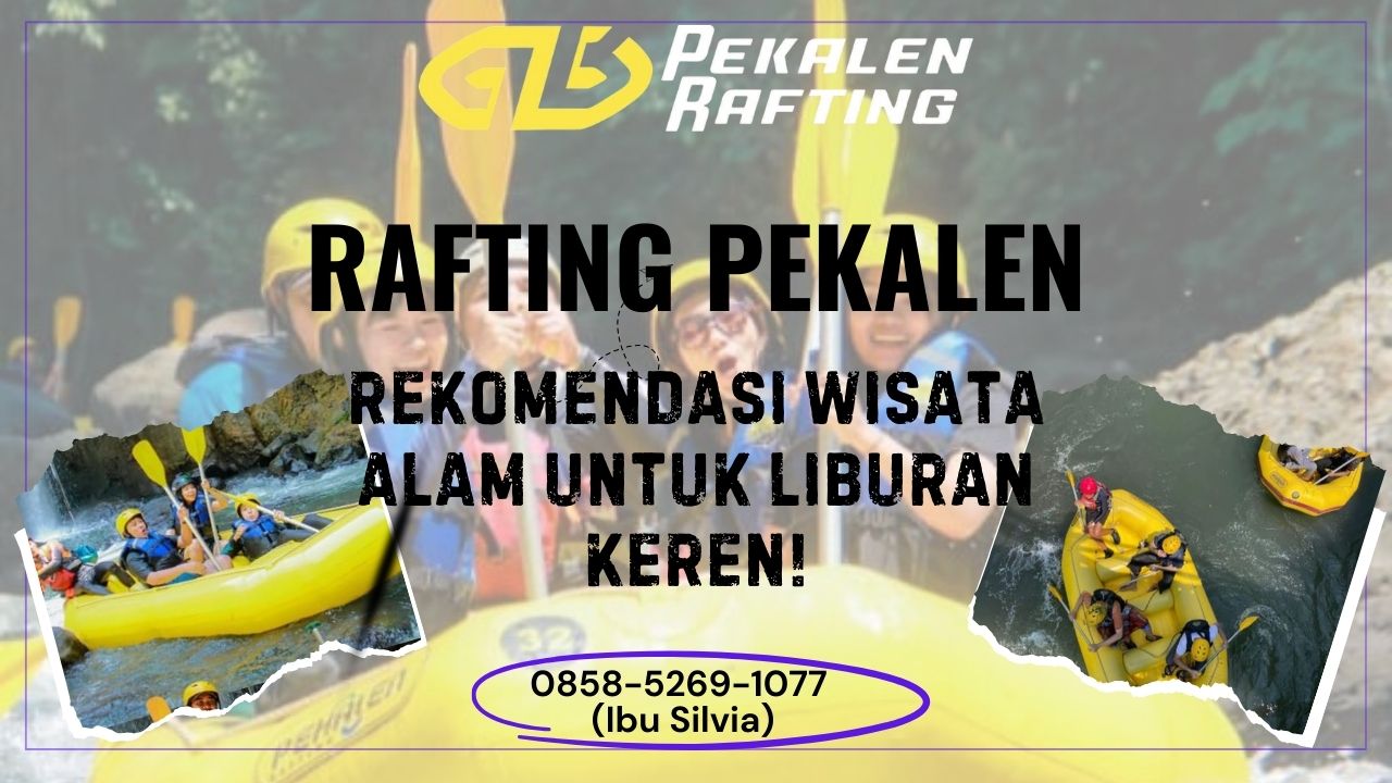 RAFTING PEKALEN, REKOMENDASI WISATA ALAM UNTUK LIBURAN KEREN! | RAFTING PEKALEN | 0858-5269-1077