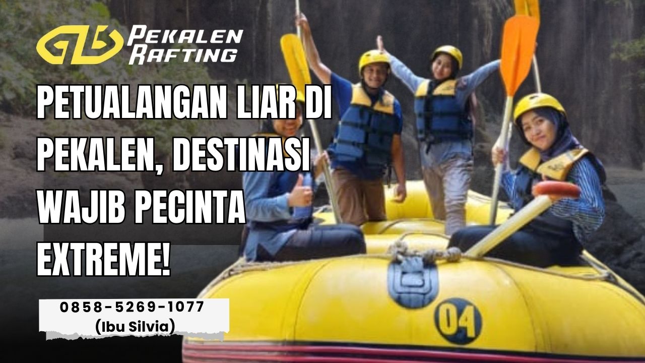 PETUALANGAN LIAR DI PEKALEN, DESTINASI WAJIB PECINTA EXTREME! | RAFTING PEKALEN | 0858-5269-1077