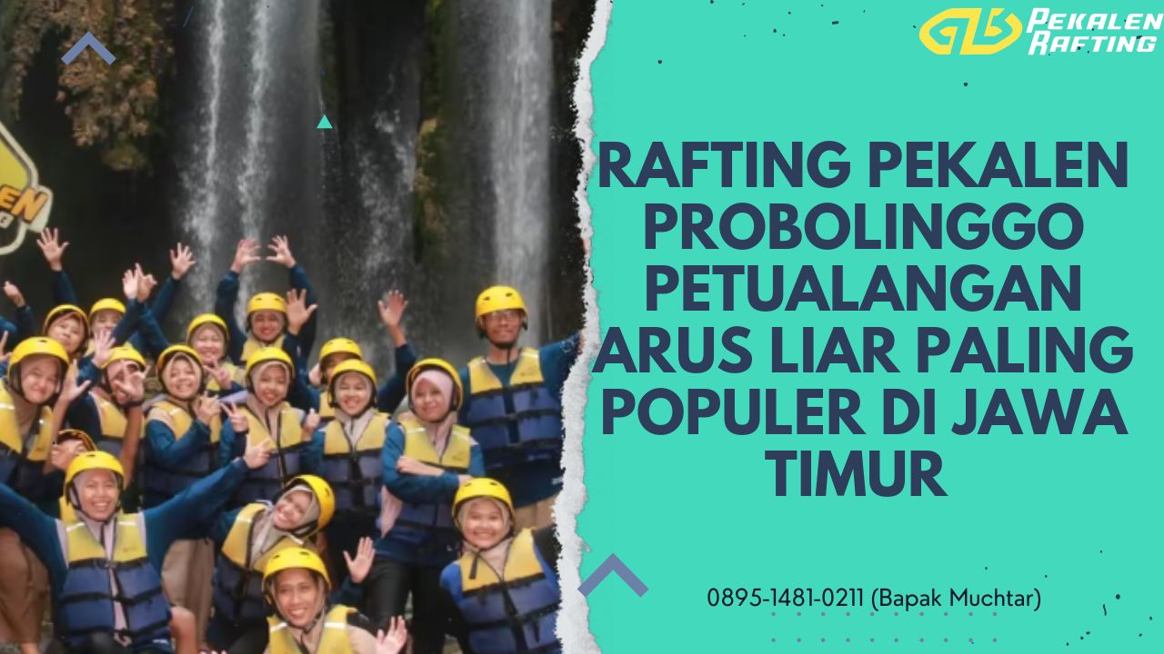 ARUNG JERAM SUNGAI PEKALEN PROBOLINGGO | RAFTING PEKALEN | 0895-1481-0211