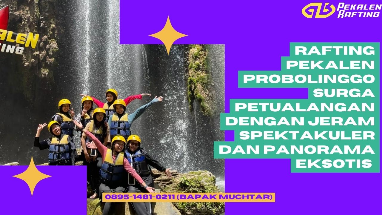 RAFTING DI SUNGAI PEKALEN PROBOLINGGO | RAFTING PEKALEN | 0895-1481-0211