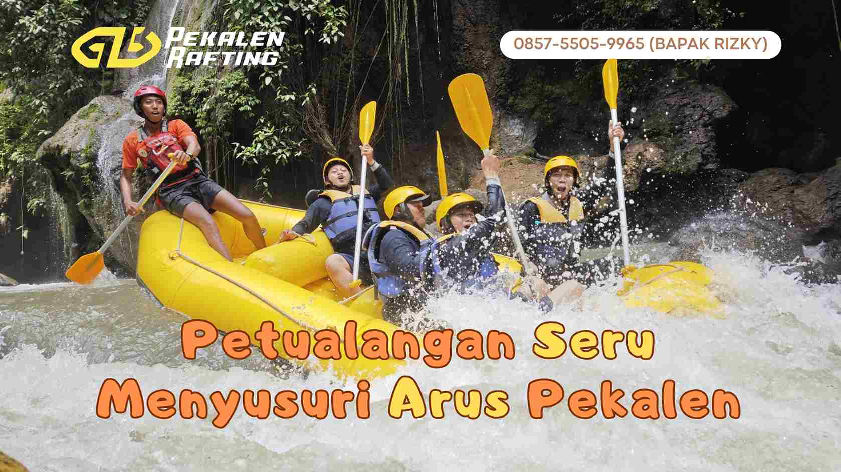 DAYA TARIK RAFTING PEKALEN YANG BIKIN LIBURAN MAKIN GOKIL