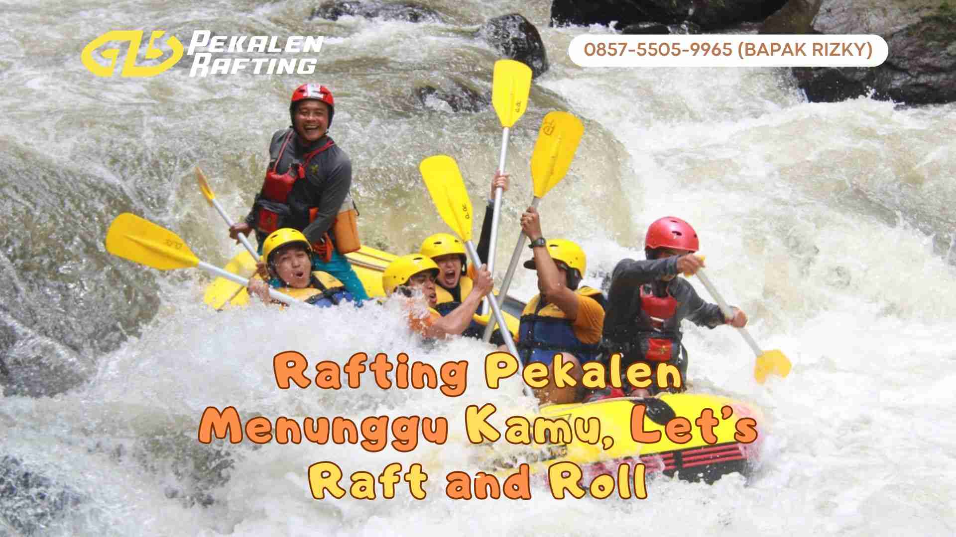 JAM BUKA, LOKASI & FASILITAS RAFTING PEKALEN YANG PERLU KAMU TAHU