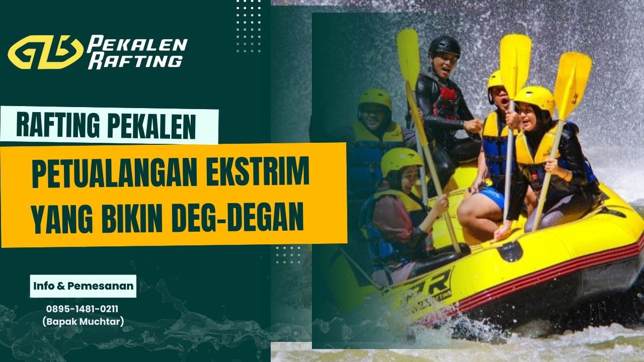 HARGA PAKET RAFTING PEKALEN TERBARU | RAFTING PEKALEN | 0895-1481-0211