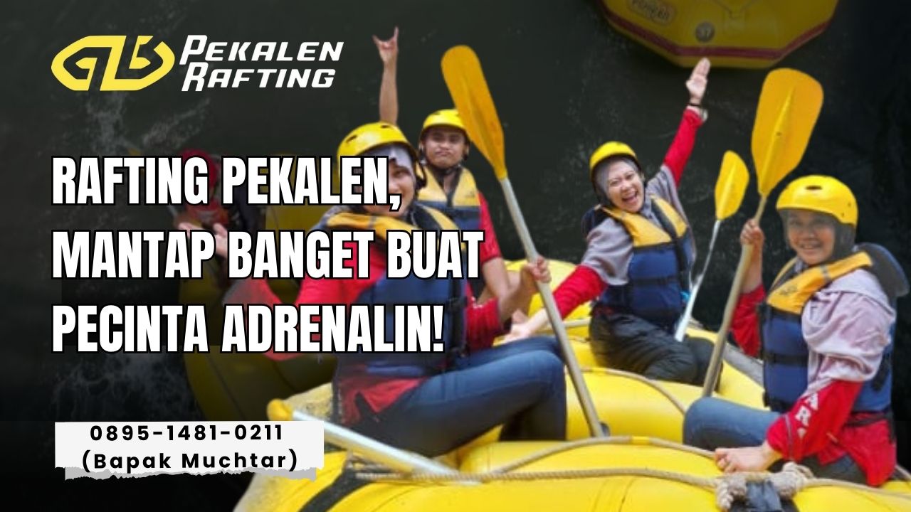 PAKET RAFTING PEKALEN TERMURAH | RAFTING PEKALEN | 0895-1481-0211