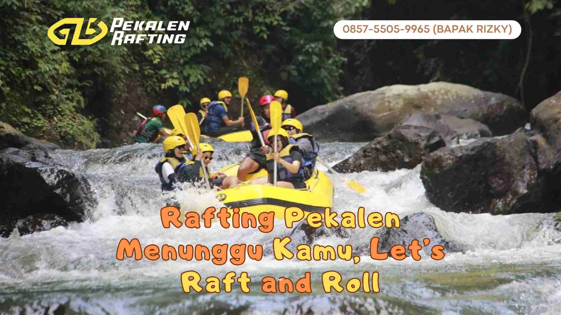RAFTING PEKALEN, PILIHAN LIBURAN SERU UNTUK PECINTA TANTANGAN